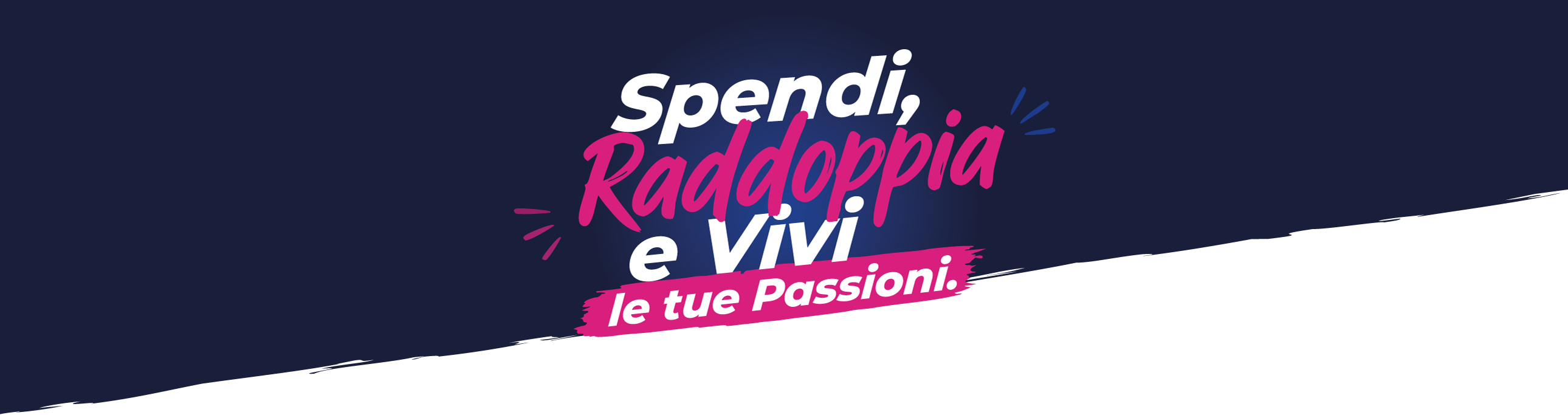Spendi, raddoppia e vivi le tue passioni