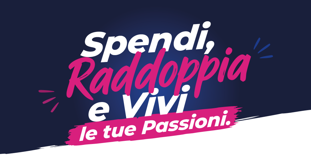 Spendi, raddoppia e vivi le tue passioni